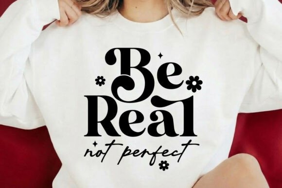 Reviewing the Be Real Not Perfect Svg Design